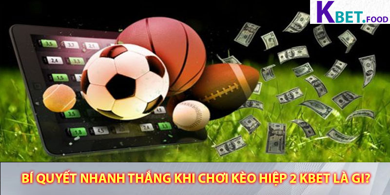 Bí quyết nhanh thắng khi chơi Kèo hiệp 2 Kbet là gi?