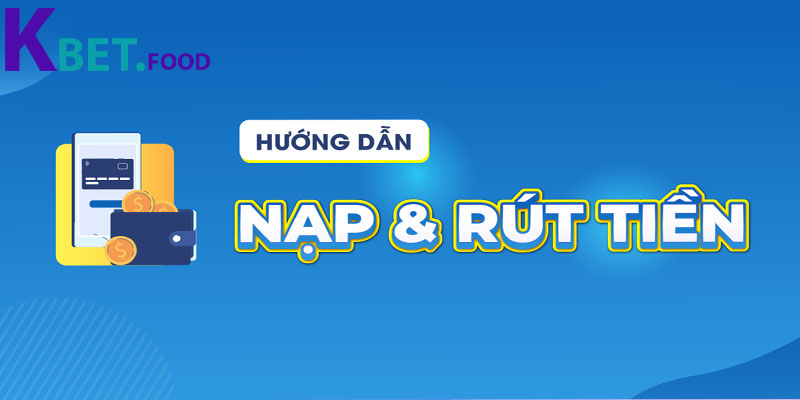 Các công đoạn rút tiền Kbet