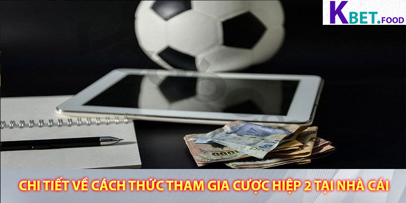 Chi tiết về cách thức tham gia cược hiệp 2 tại nhà cái