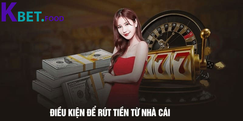 Điều kiện rút tiền Kbet