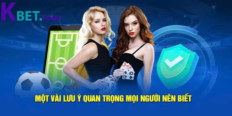 Một vài chú ý bạn cần biết khi tham gia đăng ký Kbet
