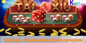 Tai Xiu Kbet – Cuoc Choi Do Den Hap Dan Moi Dan Choi