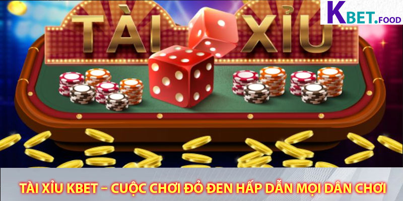 Tai Xiu Kbet – Cuoc Choi Do Den Hap Dan Moi Dan Choi