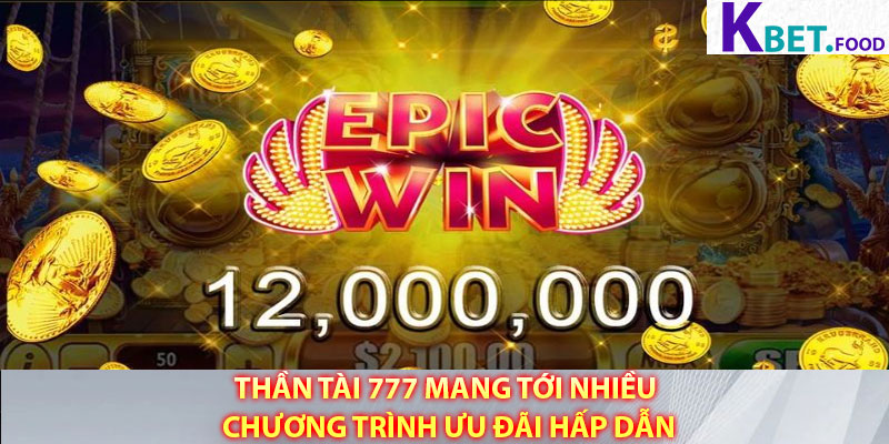 Thần Tài 777 mang tới nhiều chương trình ưu đãi hấp dẫn