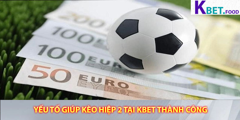 Yếu tố giúp kèo hiệp 2 tại Kbet thành công