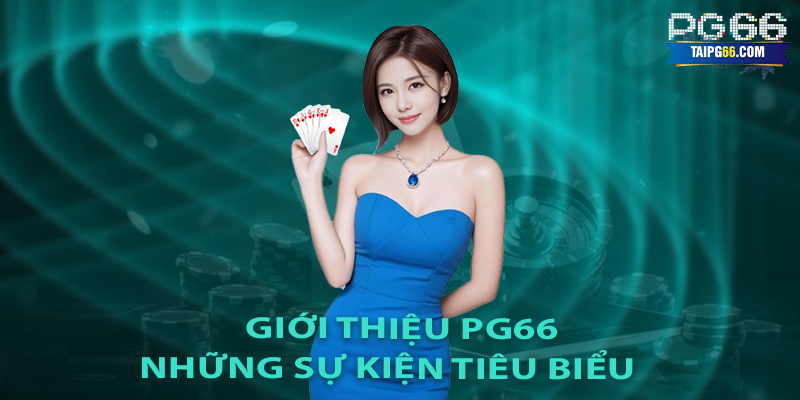 Giới Thiệu PG66 - Những Sự Kiện Tiêu Biểu Chỉ Có Tại Nhà Cái
