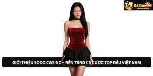 Giới Thiệu Sodo Casino – Nền Tảng Cá Cược Top Đầu Việt Nam