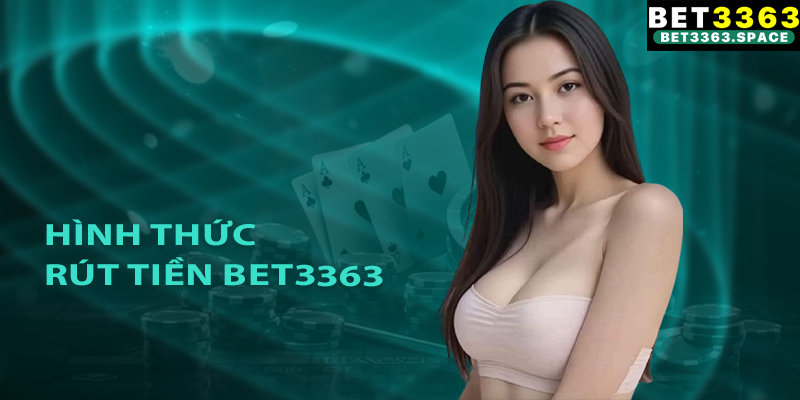 Giới thiệu các hình thức rút tiền Bet3363 phổ biến nhất hiện nay