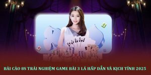 Bài cào 8s Trải nghiệm game bài 3 lá hấp dẫn và kịch tính 2025