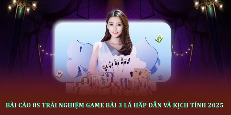 Bài cào 8s Trải nghiệm game bài 3 lá hấp dẫn và kịch tính 2025 4 Bài cào 8s Trải nghiệm game bài 3 lá hấp dẫn và kịch tính 2025