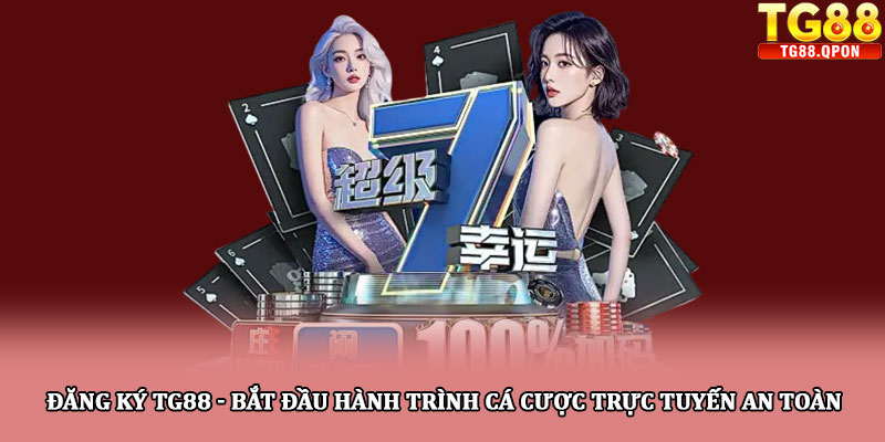 Đăng ký TG88 - Bắt đầu hành trình cá cược trực tuyến an toàn 4 Đăng ký TG88 - Bắt đầu hành trình cá cược trực tuyến an toàn