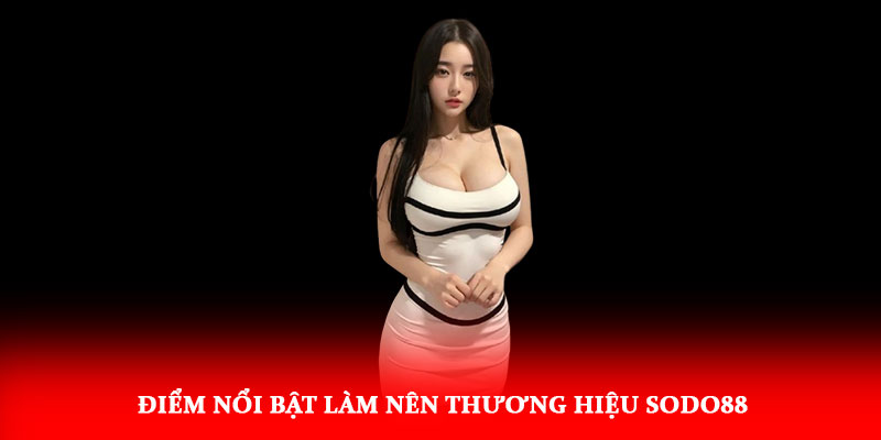 Thương Hiệu Sodo88 – Biểu Tượng Uy Tín Và Đẳng Cấp 5 Điểm nổi bật làm nên thương hiệu Sodo88