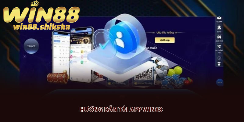 Tải app Win88 ứng dụng cá cược trực tuyến tiện lợi, an toàn 5 Hướng dẫn tải app Win88