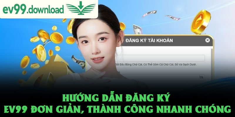 Đăng ký EV99 đơn giản và nhanh chóng chỉ trong 5 bước 2 Hướng dẫn đăng ký EV99 đơn giản, thành công nhanh chóng