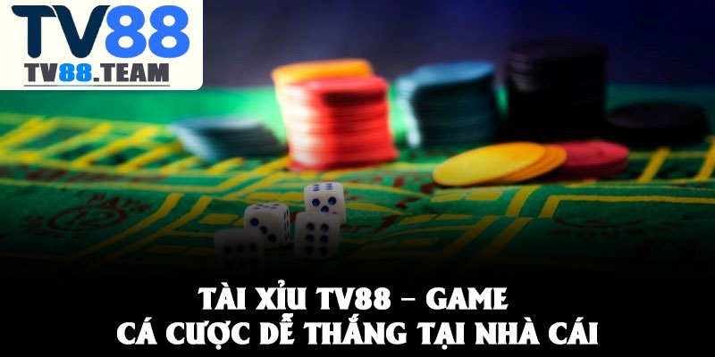 TÀI XỈU TV88 – GAME CÁ CƯỢC DỄ THẮNG TẠI NHÀ CÁI 1 TÀI XỈU TV88 – GAME CÁ CƯỢC DỄ THẮNG TẠI NHÀ CÁI