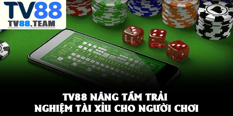 TÀI XỈU TV88 – GAME CÁ CƯỢC DỄ THẮNG TẠI NHÀ CÁI 2 TV88 nâng tầm trải nghiệm tài xỉu cho người chơi