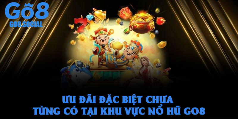 Nổ Hũ Go8 Lựa Chọn Hấp Dẫn Bậc Nhất Của Giới Game Thủ 4 Ưu Đãi Đặc Biệt Chưa Từng Có Tại Khu Vực Nổ Hũ Go8