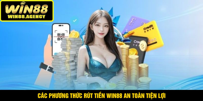 Rút Tiền WIN88 – Xử Lý Tự Động Tốc Độ Cao Hỗ Trợ 24 Giờ 2 Các phương thức rút tiền WIN88 an toàn tiện lợi