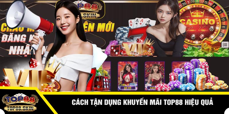 Khuyến Mãi TOP88 - Cập Nhật Thực Tế Và Cách Tận Dụng Hiệu Quả 2026 4 Cách Tận Dụng Khuyến Mãi TOP88 Hiệu Quả