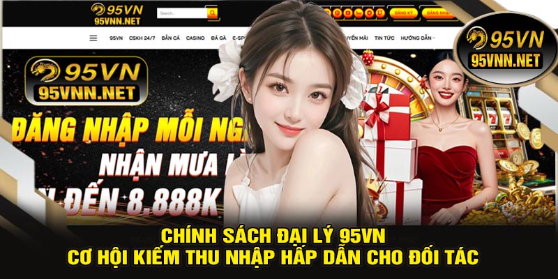 Chính Sách Đại Lý 95VN – Cơ Hội Kiếm Thu Nhập Hấp Dẫn Cho Đối Tác 1 Chính Sách Đại Lý 95VN – Cơ Hội Kiếm Thu Nhập Hấp Dẫn Cho Đối Tác