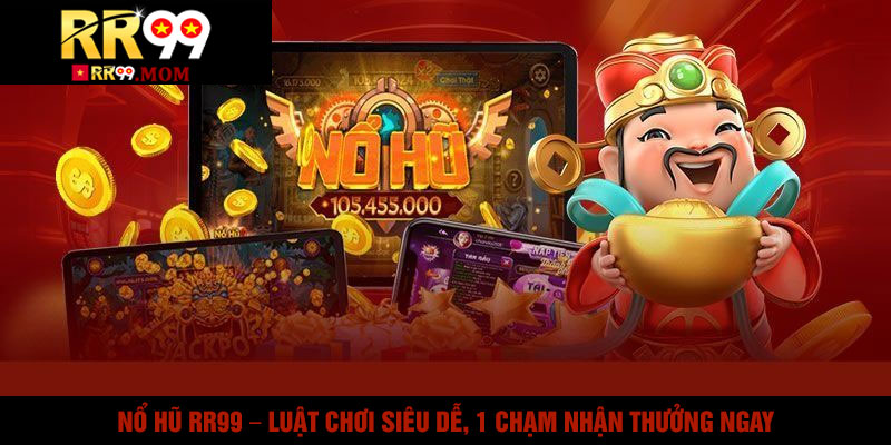 Nổ Hũ RR99 – Luật Chơi Siêu Dễ, 1 Chạm Nhận Thưởng Ngay 1 Nổ Hũ RR99 – Luật Chơi Siêu Dễ, 1 Chạm Nhận Thưởng Ngay